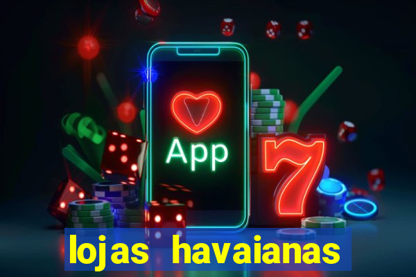 lojas havaianas shopping da bahia